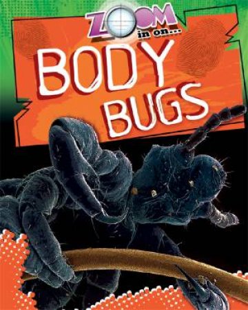 Zoom in On: Body Bugs by Richard Spilsbury