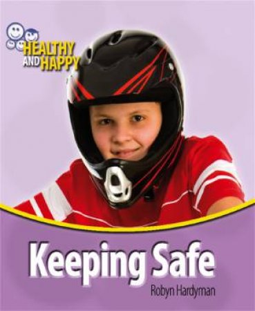 Healthy and Happy: Keeping Safe by Robyn Hardyman