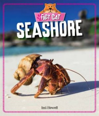 Fact Cat: Habitats: Seashore by Izzi Howell