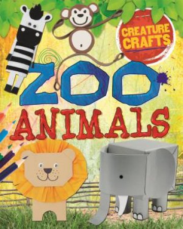 Creature Crafts: Zoo Animals by Annalees Lim