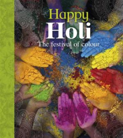 Let's Celebrate: Happy Holi: The Festival Of Colour by Joyce Bentley