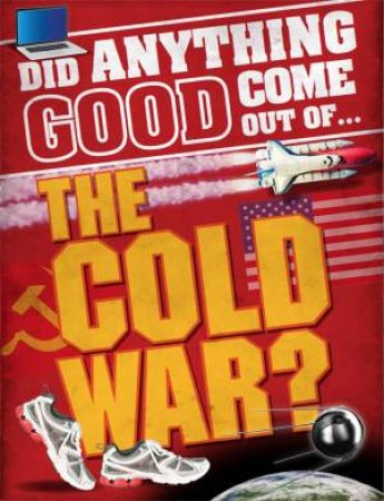 Did Anything Good Come Out Of: The Cold War? by Paul Mason