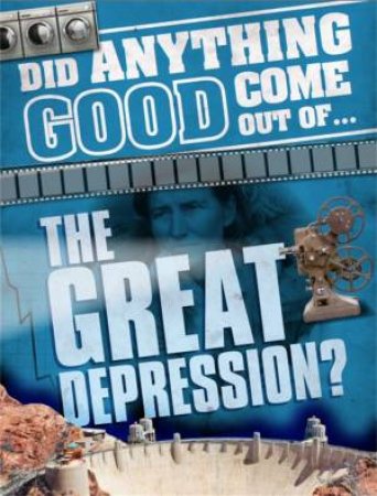 Did Anything Good Come Out Of: the Great Depression? by Emma Marriott