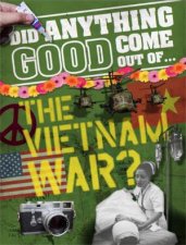 Did Anything Good Come Out Of the Vietnam War