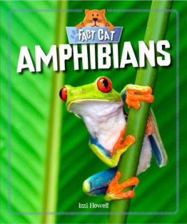 Fact Cat: Amphibians by Izzi Howell