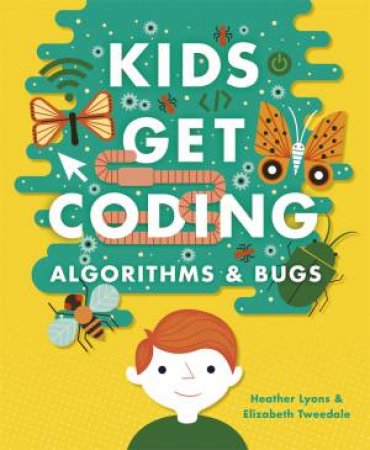 Kids Get Coding: Algorithms And Bugs by Heather Lyons & Elizabeth Tweedale