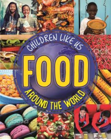 Children Like Us: Food Around the World by Moira Butterfield