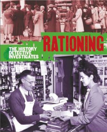 The History Detective Investigates: Rationing in World War II by Martin Parsons