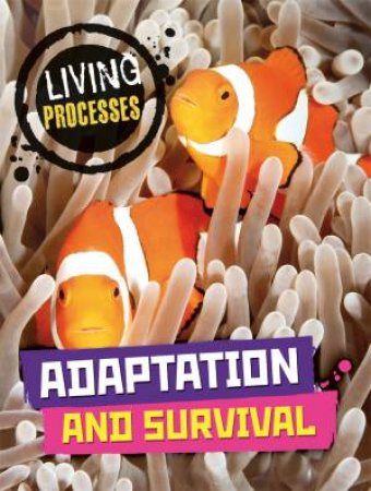 Living Processes: Adaptation and Survival by Richard Spilsbury