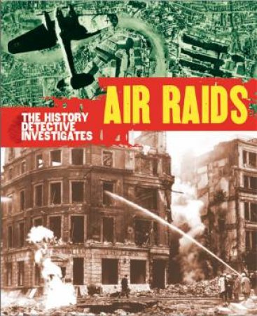 The History Detective Investigates: Air Raids in World War II by Martin Parsons