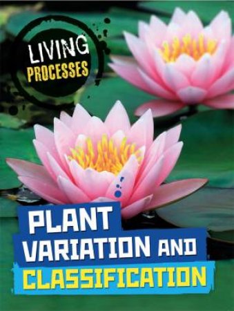 Living Processes: Plant Variation and Classification by Carol Ballard