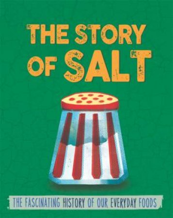 The Story of Food: Salt by Alex Woolf