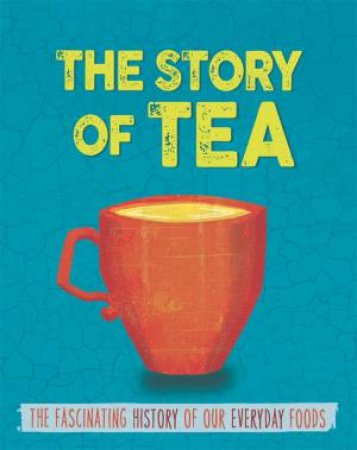 The Story of Food: Tea by Alex Woolf