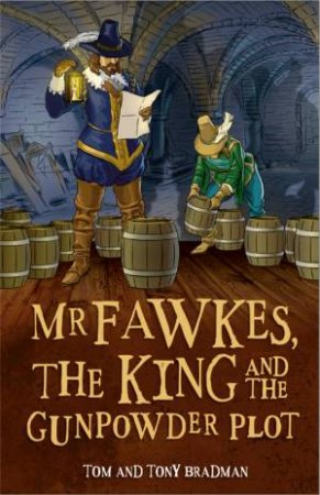 Short Histories: Mr Fawkes, The King And The Gunpowder Plot by Tom Bradman & Tony Bradman