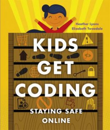 Kids Get Coding: Staying Safe Online by Heather Lyons & Elizabeth Tweedale