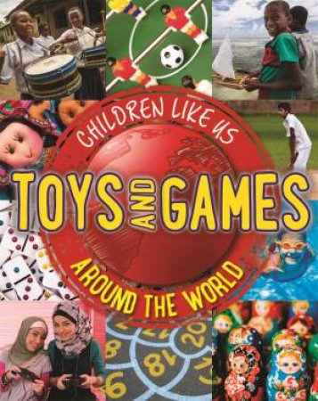 Children Like Us: Toys And Games Around The World by Moira Butterfield