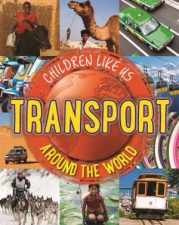 Children Like Us: Transport Around The World by Moira Butterfield