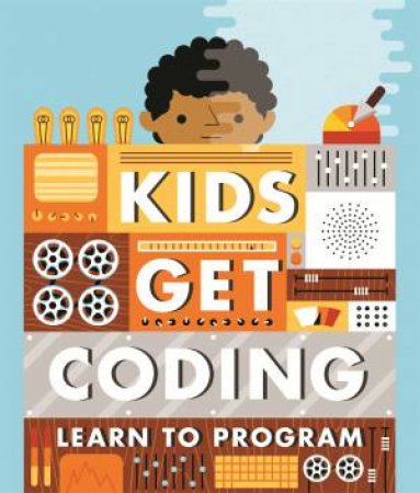 Kids Get Coding: Learn to Program by Heather Lyons & Elizabeth Tweedale & Alex Westgate