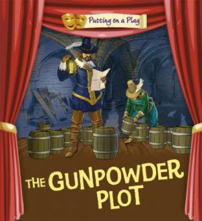 Putting on a Play: Gunpowder Plot by Tony Bradman & Tom Bradman