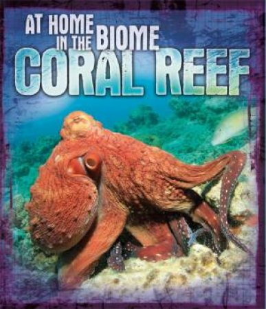 At Home in the Biome: Coral Reef by Louise Spilsbury & Richard Spilsbury