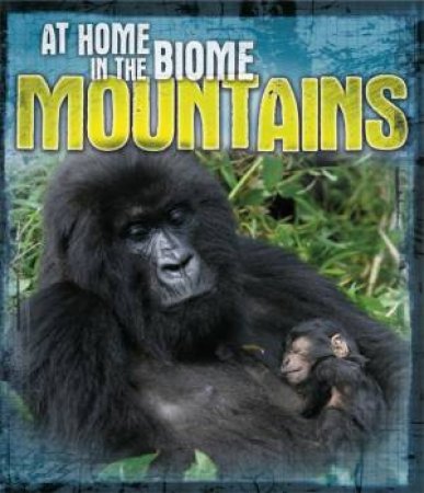 At Home in the Biome: Mountains by Louise Spilsbury & Richard Spilsbury