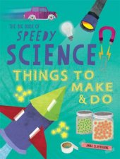 The Big Book Of Speedy Science Things To Make And Do