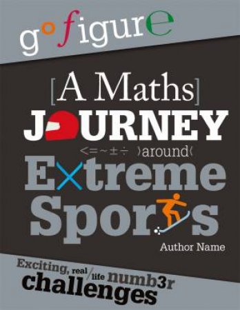 Go Figure: A Maths Journey Around Extreme Sports by Hilary Koll & Steve Mills