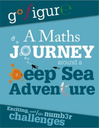 Go Figure: A Maths Journey Around a Deep Sea Adventure by Hilary Koll & Steve Mills