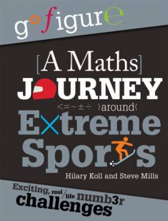 Go Figure: A Maths Journey Around Extreme Sports by Hilary Koll & Steve Mills