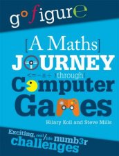 Go Figure A Maths Journey Through Computer Games