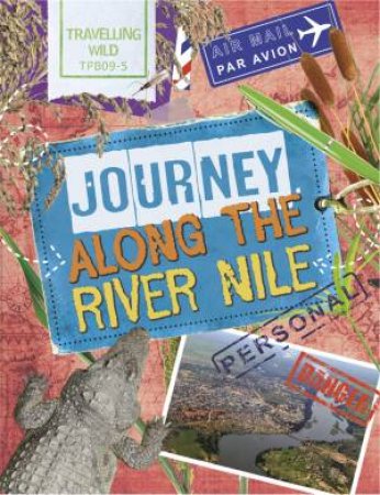 Travelling Wild: Journey Along The Nile by Sonya Newland