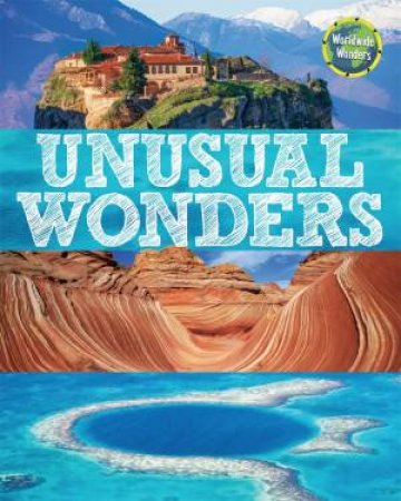 Worldwide Wonders: Unusual Wonders by Wayland Publishers