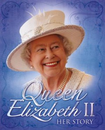 Queen Elizabeth II: Her Story by John Malam