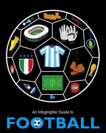 An Infographic Guide To: Football by Various