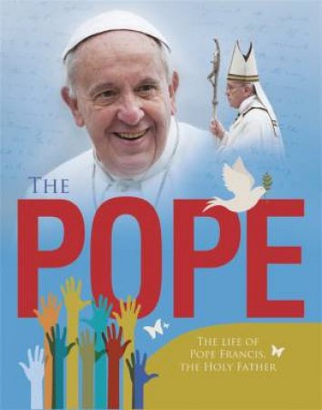 The Pope: The Life Of Pope Francis, The Holy Father by Paul Harrison