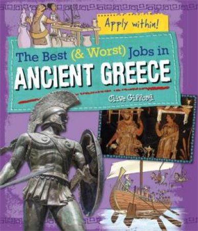 The Best And Worst Jobs: Ancient Greece by Clive Gifford