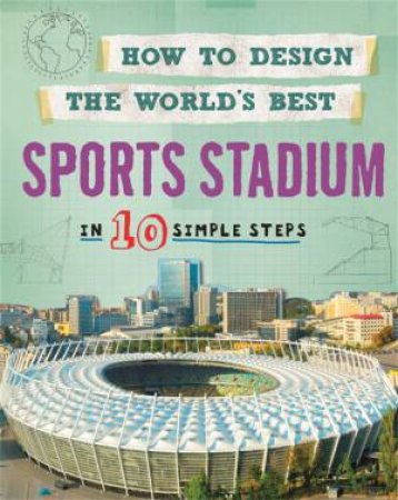 How To Design The World's Best: Sports Stadium by Paul Mason