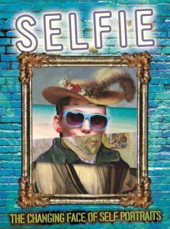 Selfie: The Changing Face Of Self Portraits by Susie Brooks