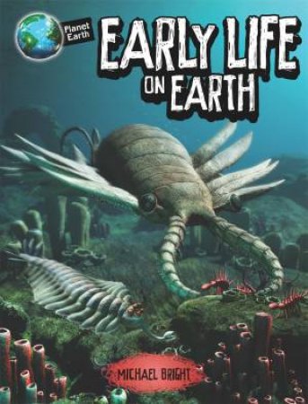 Planet Earth: Early Life On Earth by Michael Bright