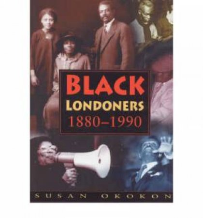 Black Londoners 1880-1990 by GRACE PETER