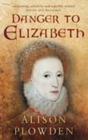 Danger to Elizabeth by Alison Plowden