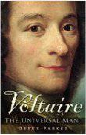 Voltaire: The Universal Man by Derek Parker