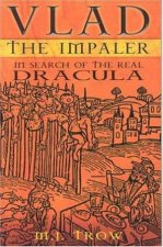 Vlad The Impaler In Search Of The Real Dracula