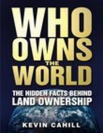 Who Owns the World by KEVIN CAHILL