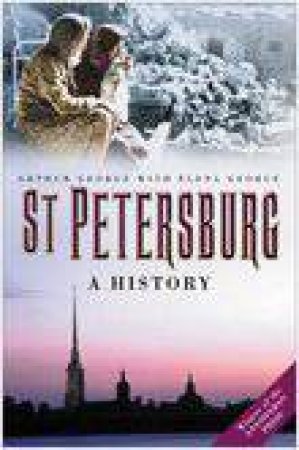 St Petersburg: The First Three Centuries by Arthur George & Elena George