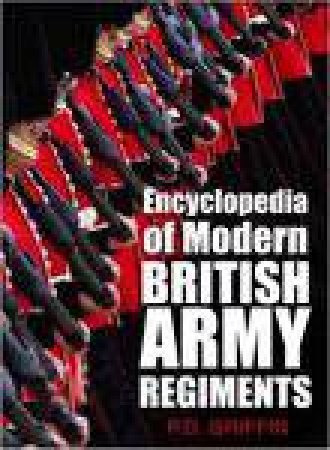 Encyclopedia of Modern British Army Regiments by P.D. Griffin