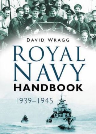 Royal Navy Handbook 1939-1945 by David Wragg