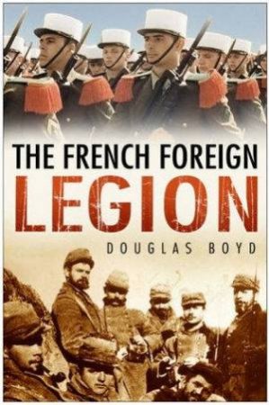 The French Foreign Legion by Douglas Boyd