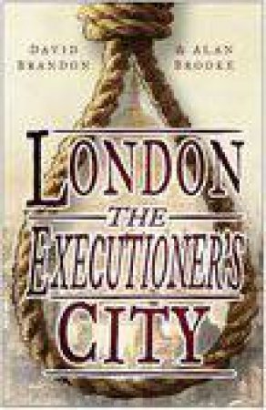 London: The Executioner's City by David Brandon & Alan Brooke