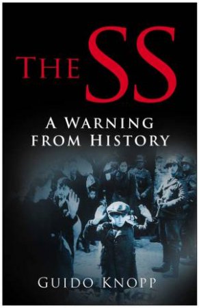 The SS: A Warning From History by Guido Knopp